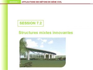 SESSION 7 APPLICATIONS DES BTONS EN GNIE CIVIL