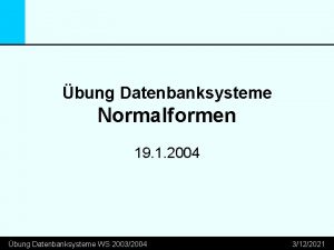 bung Datenbanksysteme Normalformen 19 1 2004 bung Datenbanksysteme