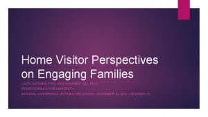 Home Visitor Perspectives on Engaging Families LAURA NATHANS