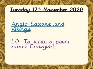 Tuesday 17 th November 2020 AngloSaxons and Vikings