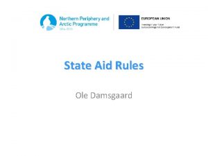 State Aid Rules Ole Damsgaard What is state