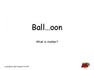 Balloon What is matter Launchpad Sport Science CDROM