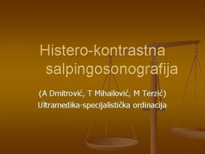 Histerokontrastna salpingosonografija A Dmitrovi T Mihailovi M Terzi