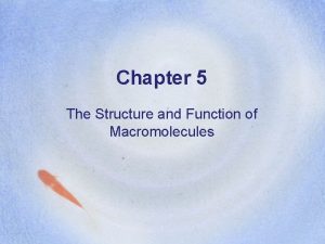 Chapter 5 The Structure and Function of Macromolecules