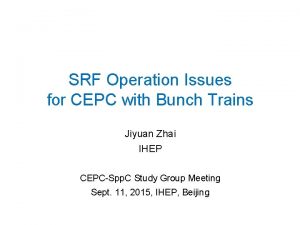SRF Operation Issues for CEPC with Bunch Trains SRF Operation Issues for CEPC with Bunch Trains