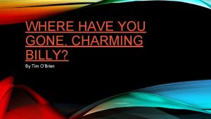Where have you gone charming billy Where have you gone charming billy