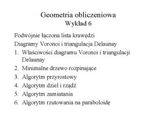 Geometria obliczeniowa Wykad 6 Podwjnie czona lista krawdzi