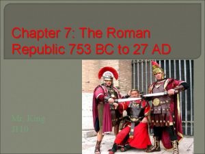 Chapter 7 The Roman Republic 753 BC to