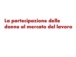 La partecipazione delle donne al mercato del lavoro