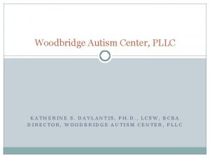 Woodbridge Autism Center PLLC KATHERINE S DAVLANTIS PH