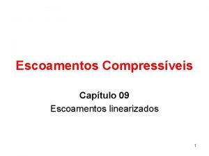 Escoamentos Compressveis Captulo 09 Escoamentos linearizados 1 9