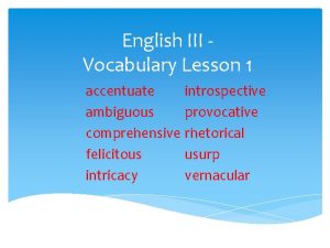 English III Vocabulary Lesson 1 accentuate introspective ambiguous
