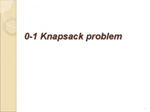 0 1 Knapsack problem 1 0 1 Knapsack