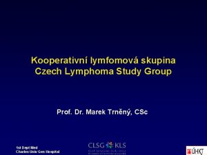 Kooperativn lymfomov skupina Czech Lymphoma Study Group Prof