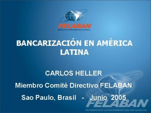 BANCARIZACIN EN AMRICA LATINA CARLOS HELLER Miembro Comit