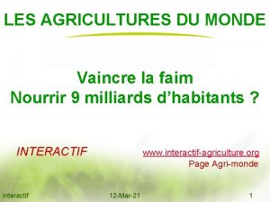 LES AGRICULTURES DU MONDE Vaincre la faim Nourrir