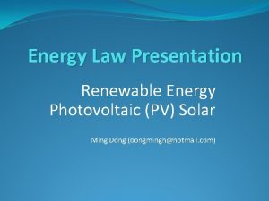 Energy Law Presentation Renewable Energy Photovoltaic PV Solar