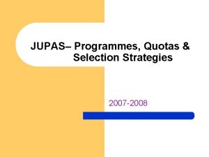 JUPAS Programmes Quotas Selection Strategies 2007 2008 Programmes