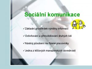 Sociln komunikace Zkladn prostedek vmny informac Ovlivovn a