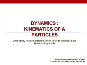 DYNAMICS KINEMATICS OF A PARTICLES CO 4 Ability