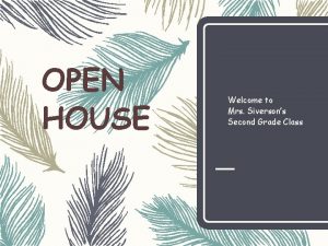 OPEN HOUSE Welcome to Mrs Siversons Second Grade