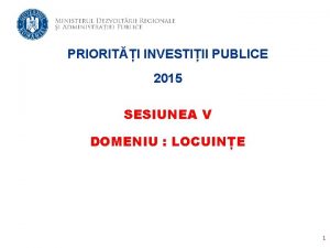 PRIORITI INVESTIII PUBLICE 2015 SESIUNEA V DOMENIU LOCUINE