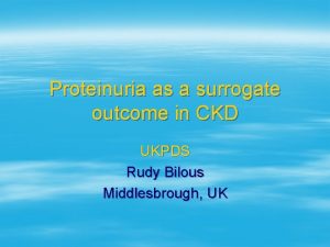 Proteinuria as a surrogate outcome in CKD UKPDS