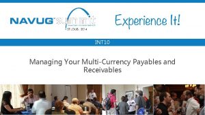 INT 10 Managing Your MultiCurrency Payables and Receivables