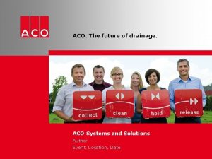 ACO The future of drainage ACO Systems and