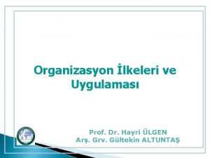 Organizasyon lkeleri ve Uygulamas Prof Dr Hayri LGEN