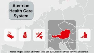 Austrian Health Care System Jiranan Nhujak Markus Oberhofer