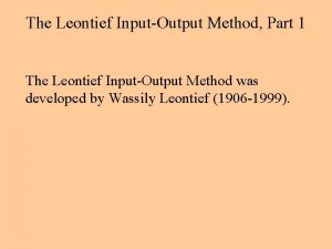 The Leontief InputOutput Method Part 1 The Leontief