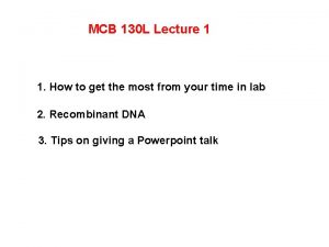 MCB 130 L Lecture 1 1 How to