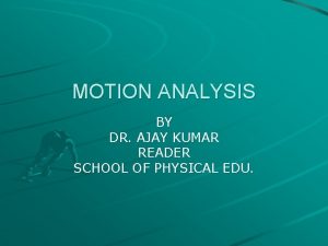 MOTION ANALYSIS BY DR AJAY KUMAR READER SCHOOL