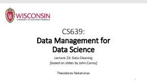 CS 639 Data Management for Data Science Lecture