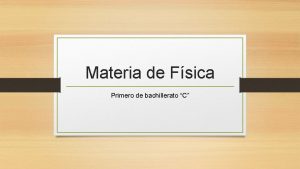 Materia de Fsica Primero de bachillerato C FUNDAMENTOS