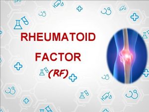 RHEUMATOID FACTOR RF Rheumatoid arthritis is a chronic