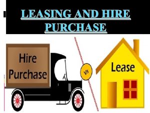 Difference between leasing and hire purchase