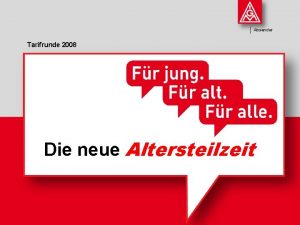 Absender Tarifrunde 2008 Die neue Altersteilzeit Was will