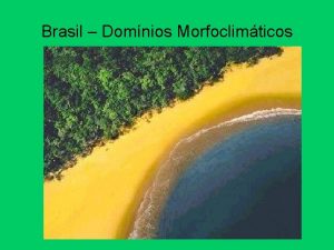 Brasil Domnios Morfoclimticos Domnios Morfoclimticos Clima Hidrografia Relevo
