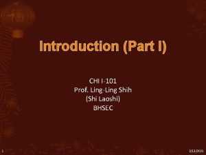 Introduction Part I CHI I101 Prof LingLing Shih