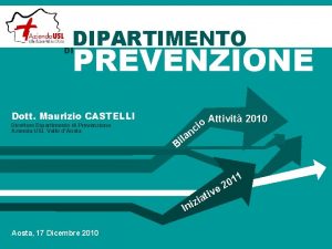 DIPARTIMENTO DI PREVENZIONE Dott Maurizio CASTELLI Direttore Dipartimento