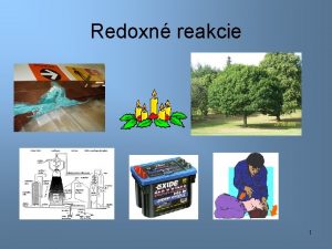 Redoxn reakcie 1 REDOXN REAKCIE Chemick reakcie pri