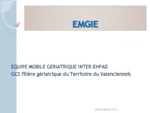 EMGIE EQUIPE MOBILE GERIATRIQUE INTEREHPAD GCS filire griatrique