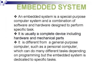 EMBEDDED SYSTEM v An embedded system is a