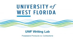 UWF Writing Lab Possessive Pronouns vs Contractions Possessive