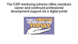 The CSP mentoring scheme offers members career and