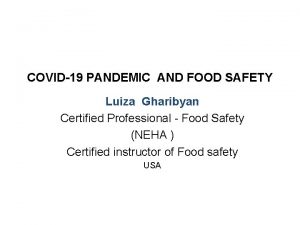 COVID19 PANDEMIC AND FOOD SAFETY Luiza Gharibyan Certified