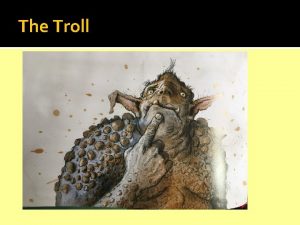 The Troll The Troll The troll is a