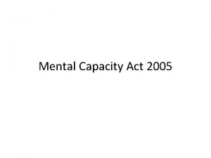 Mental Capacity Act 2005 Background Mental Capacity Act